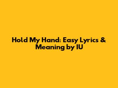 Hold My Hand: Easy Lyrics & Meaning by IU