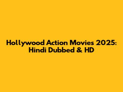 Hollywood Action Movies 2025: Hindi Dubbed & HD