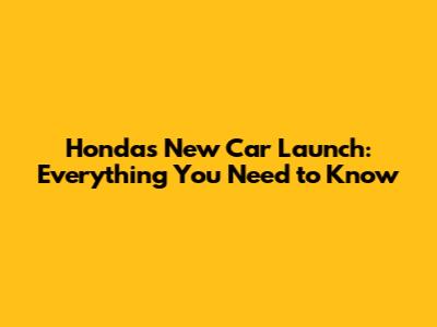Honda's New Car Launch: Everything You Need to Know