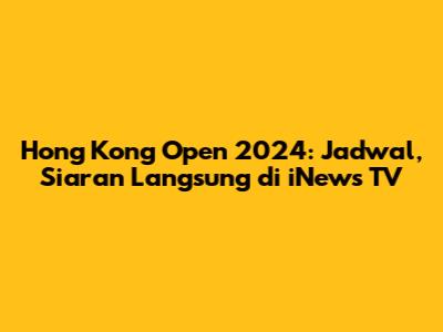 Hong Kong Open 2024: Jadwal, Siaran Langsung di iNews TV