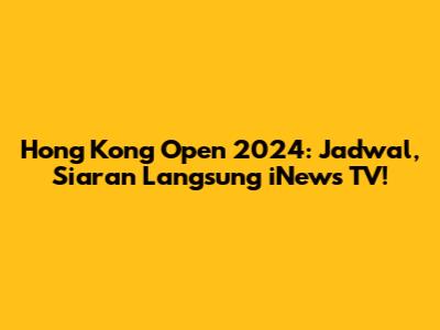 Hong Kong Open 2024: Jadwal, Siaran Langsung iNews TV!
