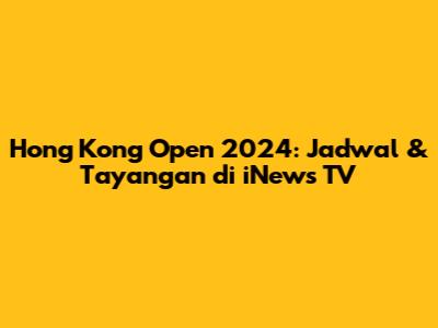 Hong Kong Open 2024: Jadwal & Tayangan di iNews TV
