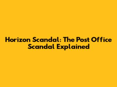 Horizon Scandal: The Post Office Scandal Explained