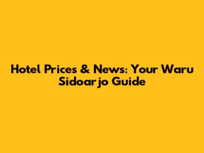 Hotel Prices & News: Your Waru Sidoarjo Guide