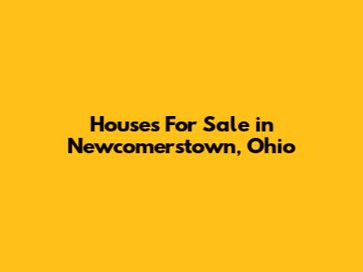 Houses For Sale in Newcomerstown, Ohio