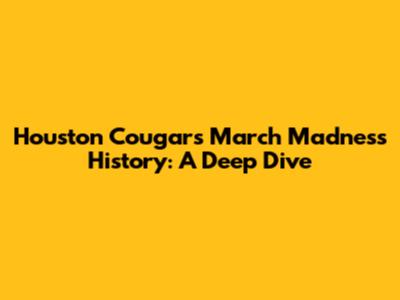 Houston Cougars' March Madness History: A Deep Dive