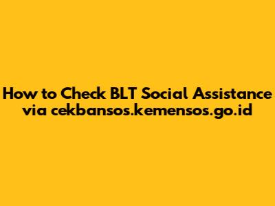 How to Check BLT Social Assistance via cekbansos.kemensos.go.id