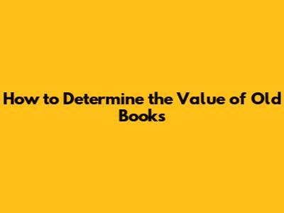 How to Determine the Value of Old Books