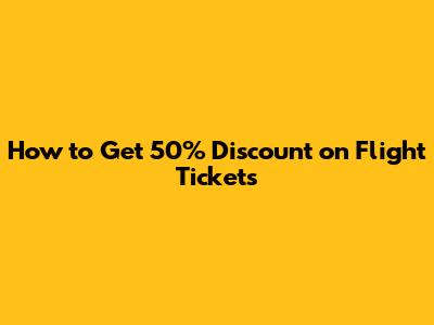 How to Get 50% Discount on Flight Tickets