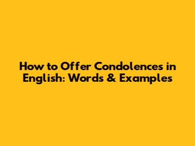 How to Offer Condolences in English: Words & Examples