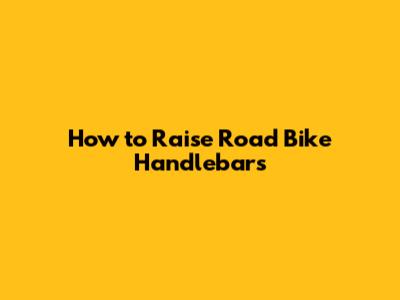 How to Raise Road Bike Handlebars