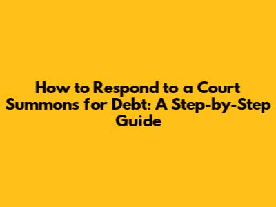 How to Respond to a Court Summons for Debt: A Step-by-Step Guide