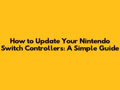 How to Update Your Nintendo Switch Controllers: A Simple Guide