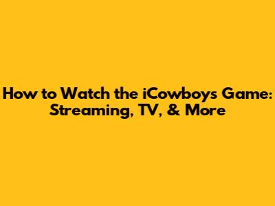 How to Watch the iCowboys Game: Streaming, TV, & More