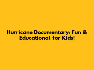 Hurricane Documentary: Fun & Educational for Kids!