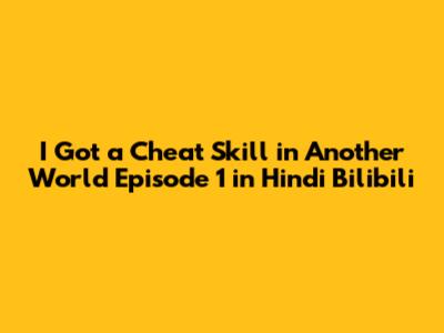 I Got a Cheat Skill in Another World Episode 1 in Hindi Bilibili
