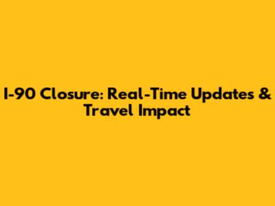 I-90 Closure: Real-Time Updates & Travel Impact
