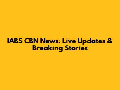 IABS CBN News: Live Updates & Breaking Stories