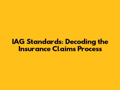 IAG Standards: Decoding the Insurance Claims Process