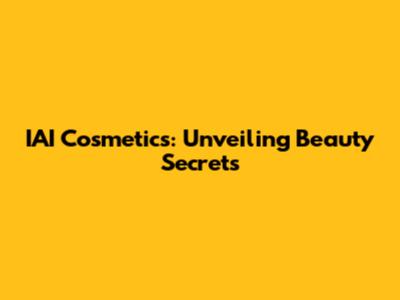 IAI Cosmetics: Unveiling Beauty Secrets
