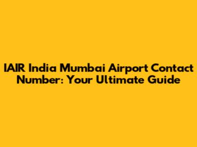 IAIR India Mumbai Airport Contact Number: Your Ultimate Guide