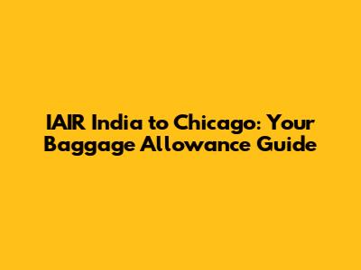 IAIR India to Chicago: Your Baggage Allowance Guide