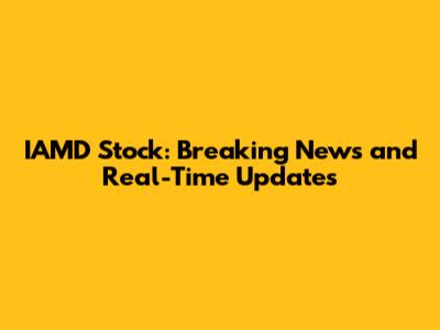 IAMD Stock: Breaking News and Real-Time Updates