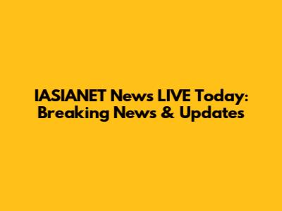 IASIANET News LIVE Today: Breaking News & Updates
