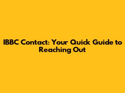 IBBC Contact: Your Quick Guide to Reaching Out