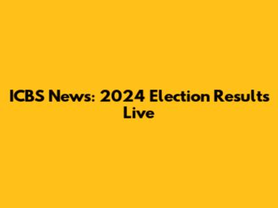ICBS News: 2024 Election Results Live