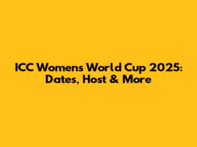 ICC Women's World Cup 2025: Dates, Host & More