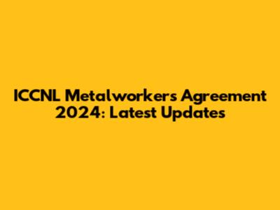 ICCNL Metalworkers Agreement 2024: Latest Updates