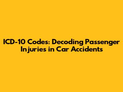 ICD-10 Codes: Decoding Passenger Injuries in Car Accidents