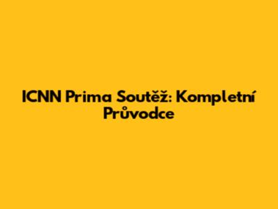 ICNN Prima Soutěž: Kompletní Průvodce