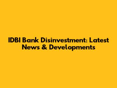 IDBI Bank Disinvestment: Latest News & Developments