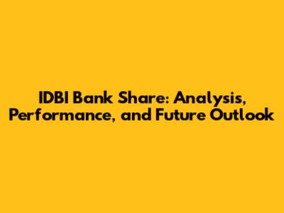 IDBI Bank Share: Analysis, Performance, and Future Outlook