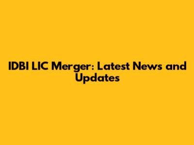 IDBI LIC Merger: Latest News and Updates