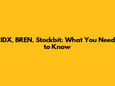 IDX, BREN, Stockbit: What You Need to Know