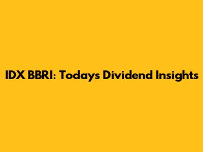 IDX BBRI: Today's Dividend Insights