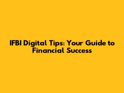 IFBI Digital Tips: Your Guide to Financial Success