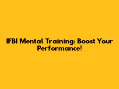 IFBI Mental Training: Boost Your Performance!
