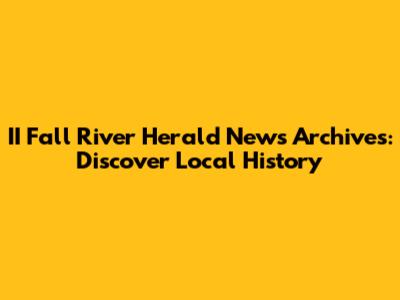 II Fall River Herald News Archives: Discover Local History