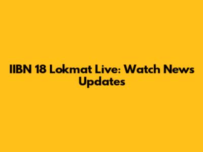 IIBN 18 Lokmat Live: Watch News Updates