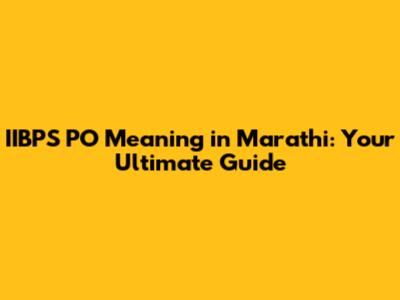 IIBPS PO Meaning in Marathi: Your Ultimate Guide