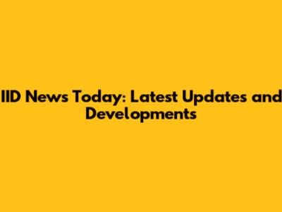 IID News Today: Latest Updates and Developments