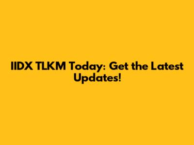 IIDX TLKM Today: Get the Latest Updates!