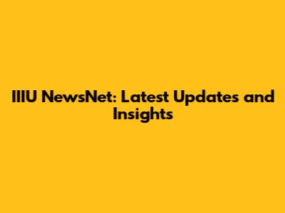 IIIU NewsNet: Latest Updates and Insights