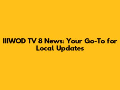 IIIWOD TV 8 News: Your Go-To for Local Updates