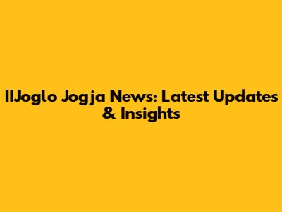 IIJoglo Jogja News: Latest Updates & Insights