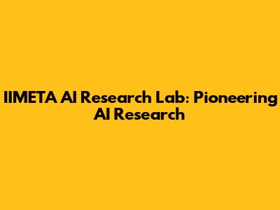 IIMETA AI Research Lab: Pioneering AI Research